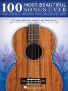100 MOST BEAUTIFUL SONGS EVER FOR FINGERSTYLE UKULELE