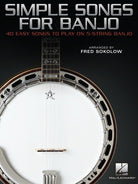 Simple Songs for Banjo 40 Easy Songs to Play 5-String Banjo