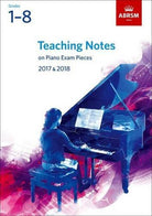 Teaching Notes Piano Exam 2017-2018 Gr 1-8 Abrsm