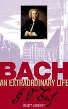 Bach an Extraordinary Life Pb