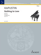 Kapustin - Nothing to Lose Op 119 for Piano