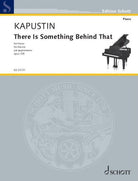 Kapustin - There Is Something Behind That Op 109 for Piano